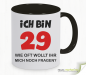 Preview: Lustige Spaß- Kaffeetasse - ICH BIN 29