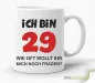 Preview: Lustige Spaß- Kaffeetasse - ICH BIN 29