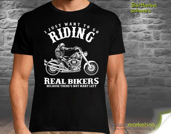 Biker T-shirt with motif - I JUST WANT TO GO RIDING REAL BIKERS BECAUSE THERE'S NOT MANY LEFT - optionally with additional print